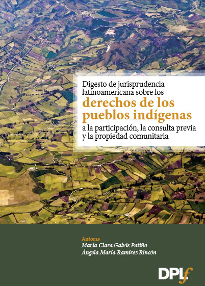 Digesto de la jurisprudencia latinoamericana sobre los derechos de los pueblos indígenas a la participación, la consulta previa y la propiedad comunitaria